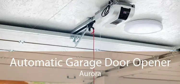Automatic Garage Door Opener Aurora