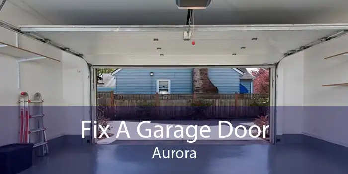 Fix A Garage Door Aurora