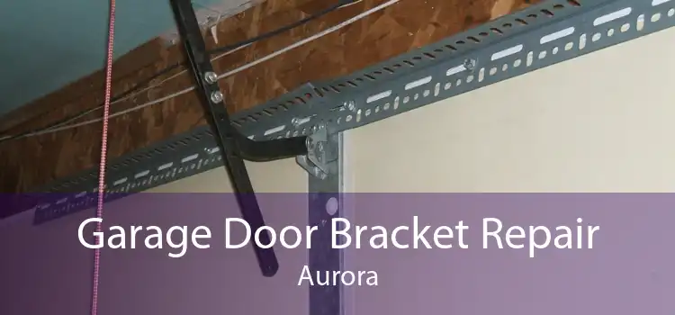 Garage Door Bracket Repair Aurora