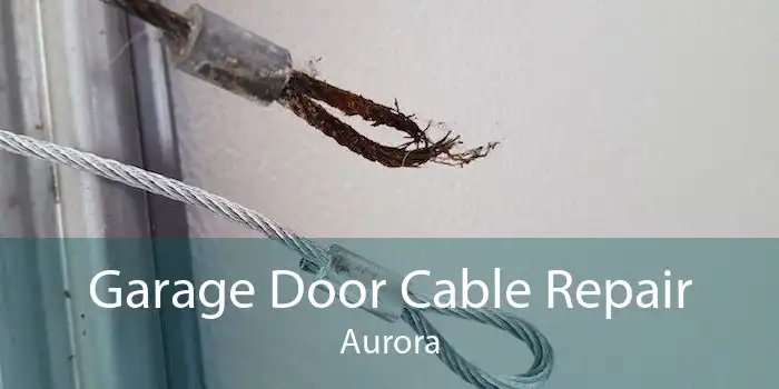 Garage Door Cable Repair Aurora
