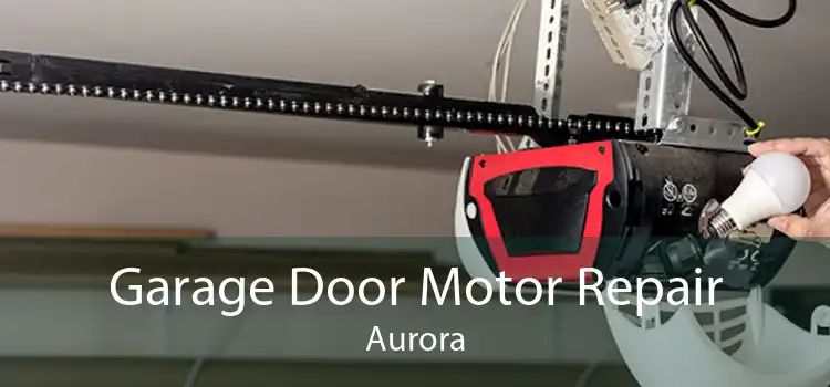 Garage Door Motor Repair Aurora