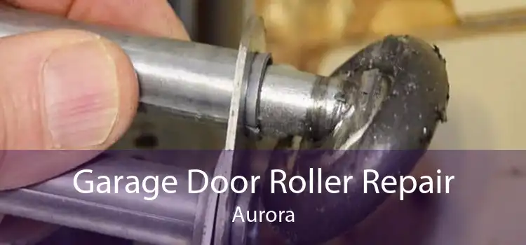 Garage Door Roller Repair Aurora